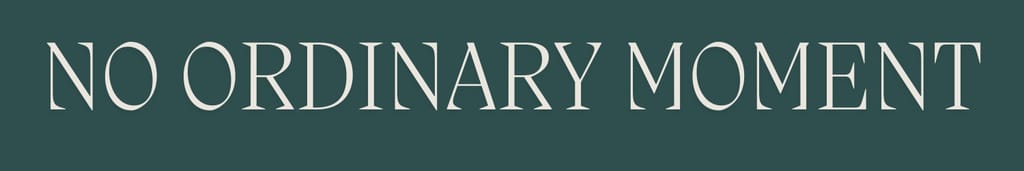 Background image: NO ORDINARY MOMENT
